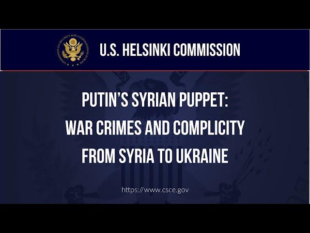 HEARING - Putin’s Syrian Puppet: War Crimes and Complicity from Syria to Ukraine