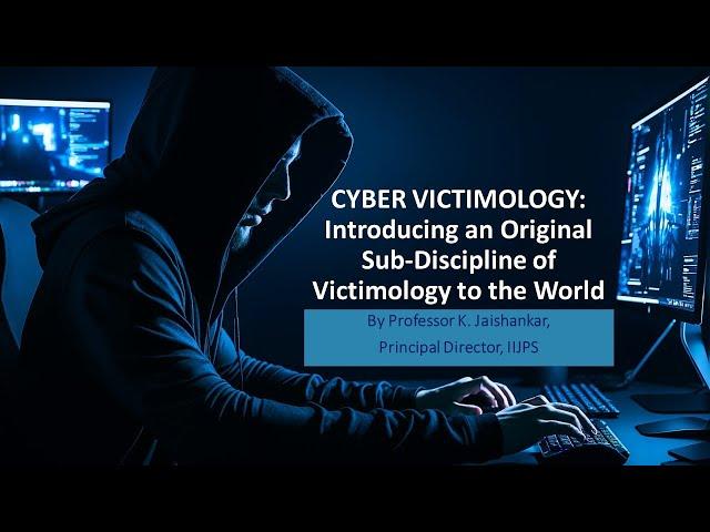 CYBER VICTIMOLOGY: AN INTRODUCTION - Prof. K. Jaishankar