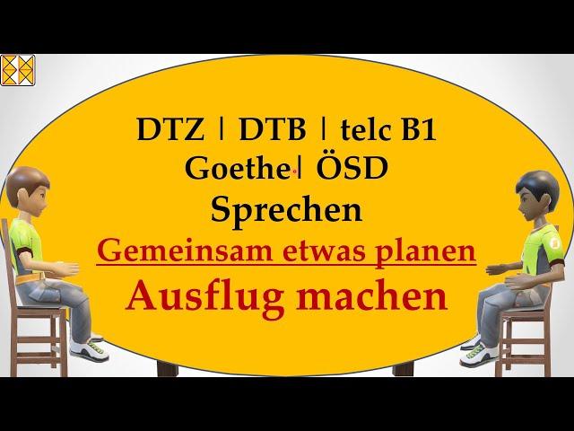 DTZ | DTB | Goethe | telc B1 | ÖSD | Sprechen | gemeinsam etwas planen | einen Tagesausflug machen