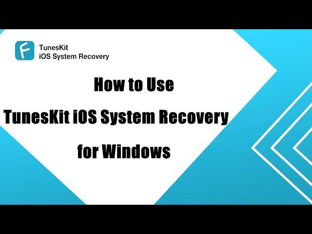 Guide: How to Use TunesKit iOS System Recovery