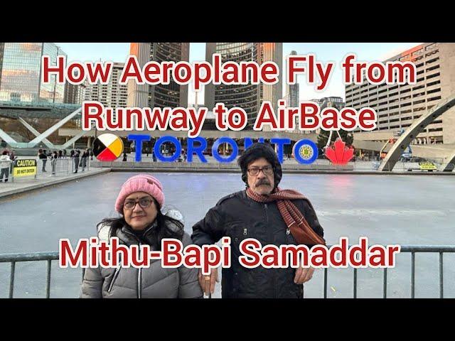 How Aeroplane fly from Runway to Air Base?Mithu-Bapi Samaddar From Kolkata to Toronto. Canada