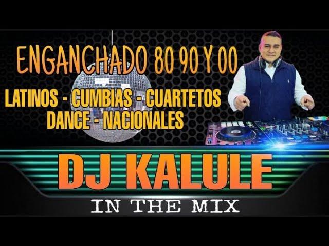 ENGANCHADO 80 - 90 - 00 (LATINOS CUMBIA CUARTETO DANCE NACIONALES)  BY DJ KALULE