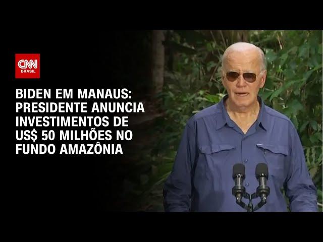 Biden em Manaus: presidente anuncia investimentos de US$ 50 milhões no Fundo Amazônia | AGORA CNN