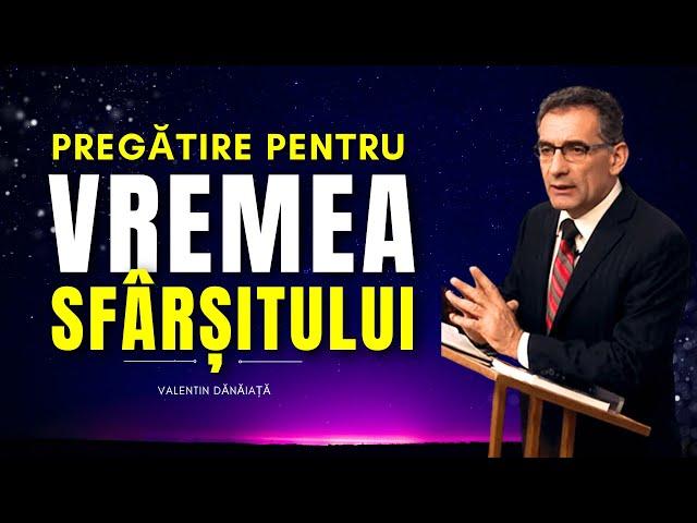 Valentin Dănăiață - Pregătește-te pentru vremea sfârșitului! - predici creștine