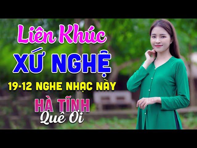 19-12 Nghe Liên Khúc Dân Ca Xứ Nghệ - Hà Tĩnh Quê Ơi - LK Dân Ca Xứ Nghệ Phối Mới Nhất 2024