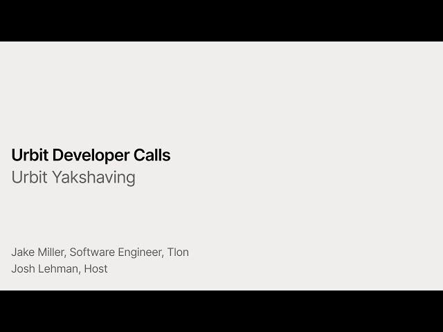 Developer Call: Urbit Yakshaving