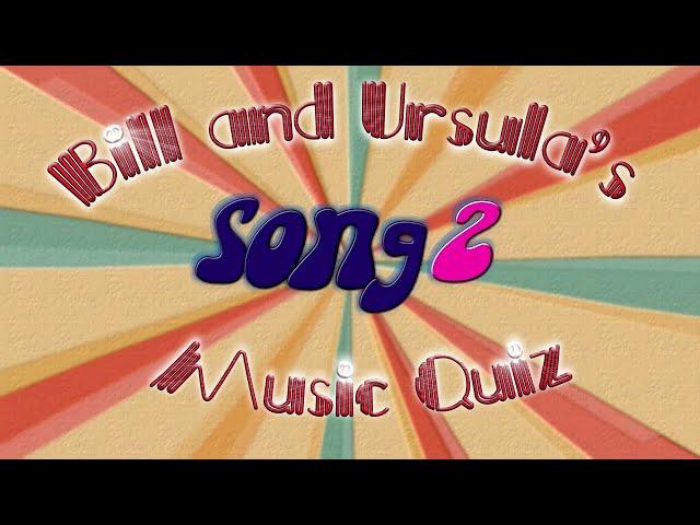 Song 2 - Bill and Ursula's Music Quiz - from the co-deviser of Never Mind The Buzzcocks