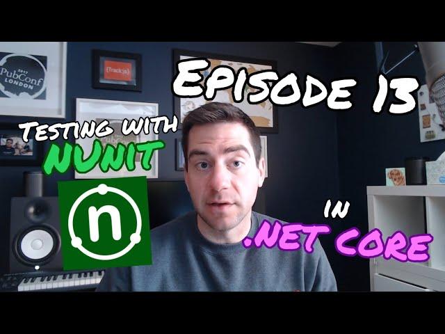 Episode 13: Testing with NUnit in .NET Core