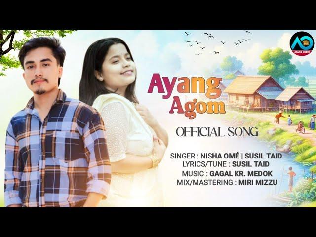 Ayang Agom | Nisha Omé | Susil Taid | New Mising Song 2024 | Ayang Okum