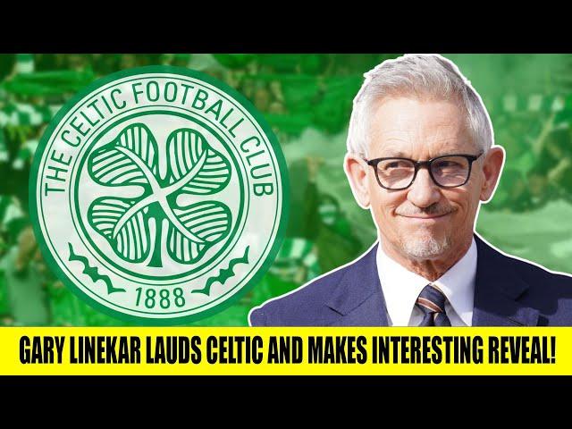 Gary Lineker Lauds Celtic And Makes An Interesting Reveal!