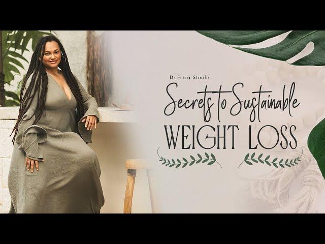 Secrets To Sustainable Weight Loss || Dr. Erica Steele || Holistic Family Practice