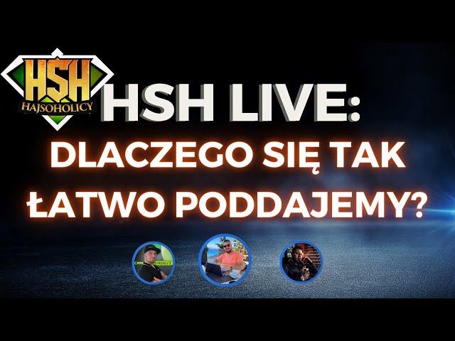 HajSoHolicy Live: DLACZEGO LUDZIE SIĘ TAK ŁATWO PODDAJĄ?