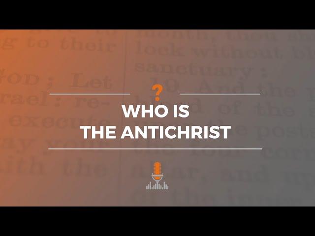 Who Is the Antichrist? | Episode 177