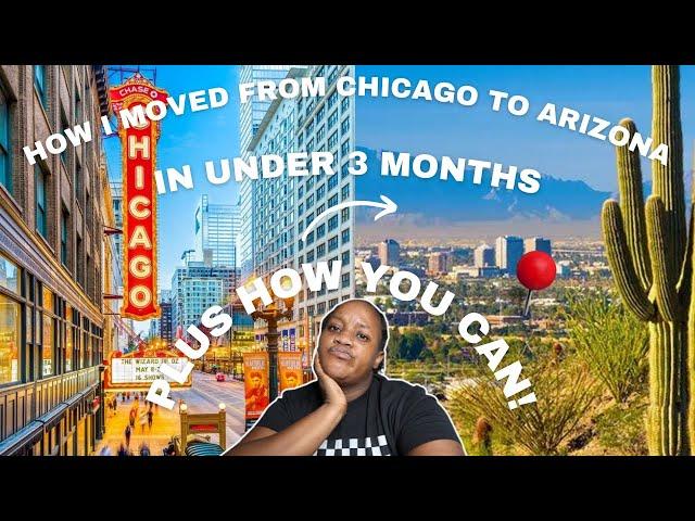 How I Moved From CHICAGO To ARIZONA In Under 3 Months! 