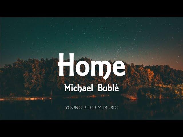 Michael Bublé - Home (Lyrics)