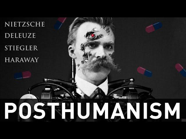 Posthumanism Explained - Nietzsche, Deleuze, Stiegler, Haraway