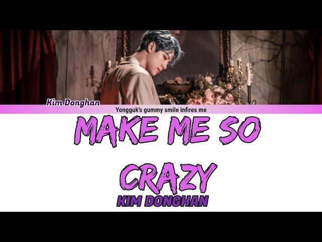 KIM DONGHAN (김동한 ) - MAKE ME SO CRAZY LYRICS (HAN|ROM|ENG)