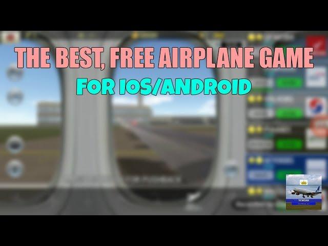 What is actually the BEST airplane GAME you can get for FREE? (IOS/Android)