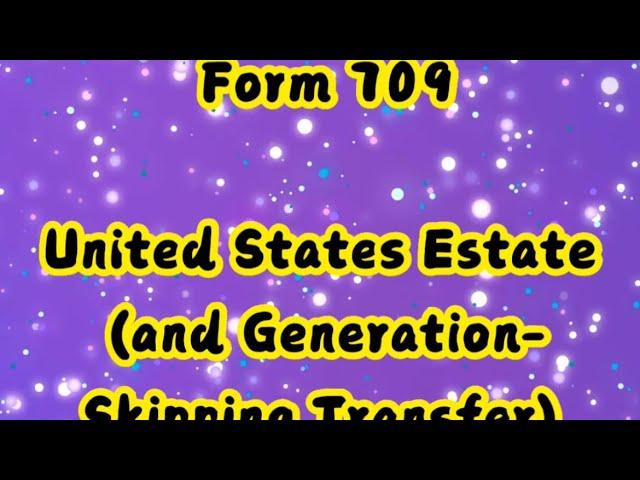 Form 709 United States Estate (and Generation-Skipping Transfer)Tax Return