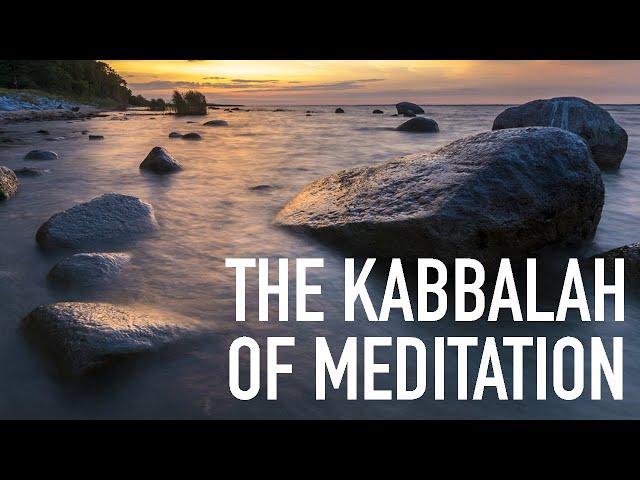 The Kabbalah of Meditation