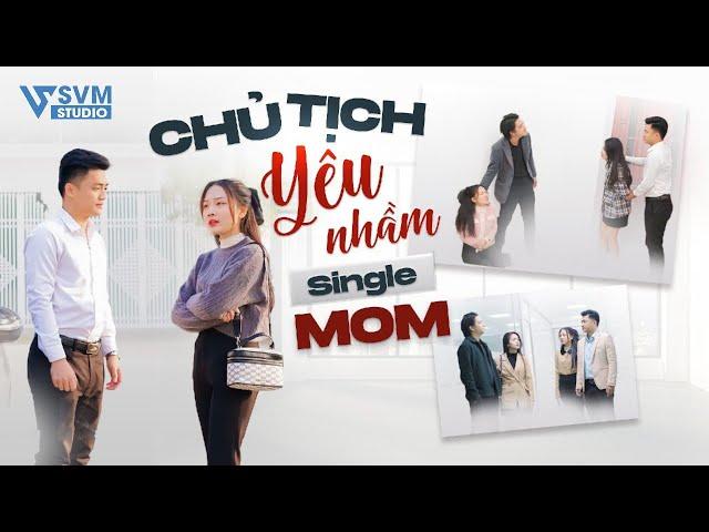 Chủ Tịch Yêu Nhầm Single Mom | Phim Bộ Hay Nhất Lan Anh SVM Studio