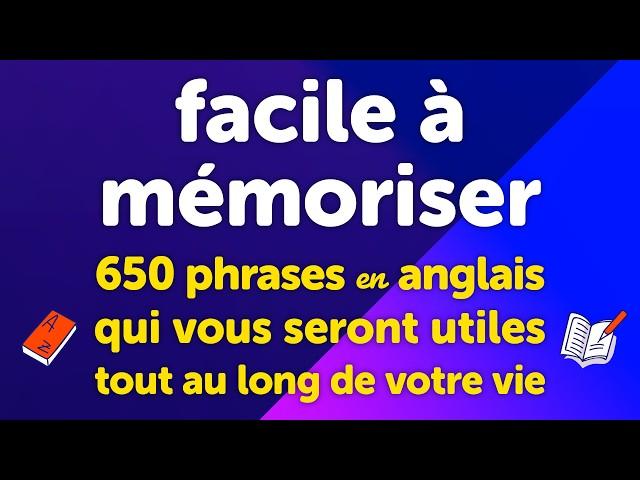 facile à mémoriser! 650 phrases en anglais qui vous seront utiles tout au long de votre vie