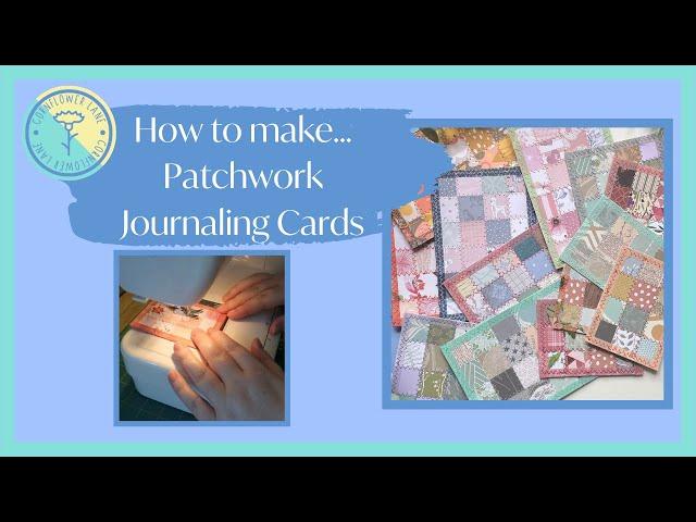 How to make... Patchwork Journaling Cards | Creating Your Own Journaling Cards | CORNFLOWER LANE