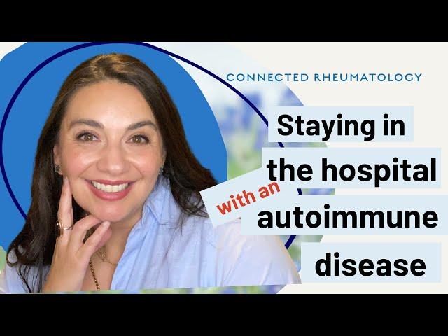 Staying in the hospital with an autoimmune disease//A Rheumatologist explains what you need to know