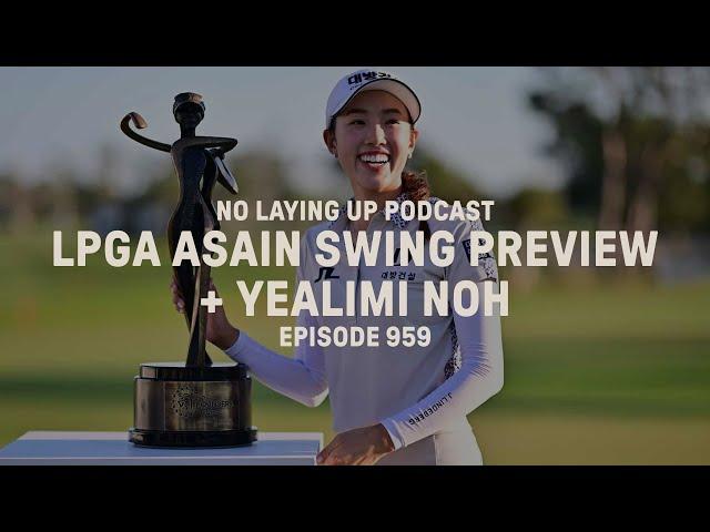 Yealimi Noh + LPGA Asian Swing Preview | NLU Pod, Ep 959