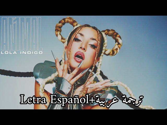 LOLA INDIGO - AN1MAL (Letra Español+ترجمة عربية)