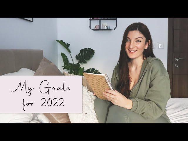 MY GOALS FOR 2022 - General Wellbeing, Personal Growth, and More!