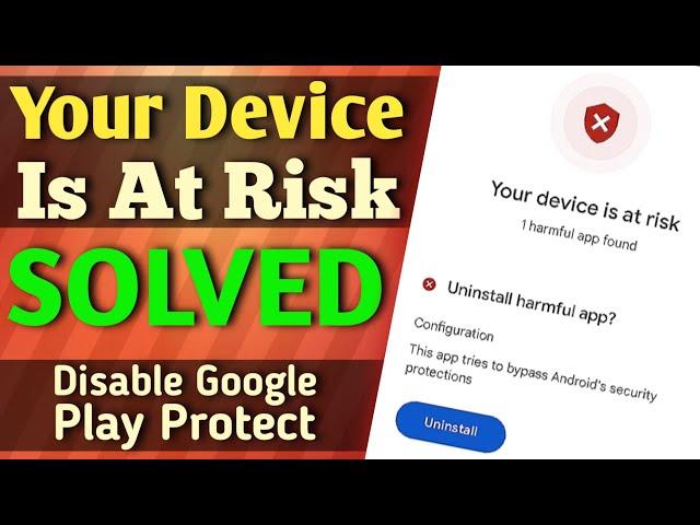 How to disable Google Play Protect | How to turn off google play protect | Your Device is at Risk