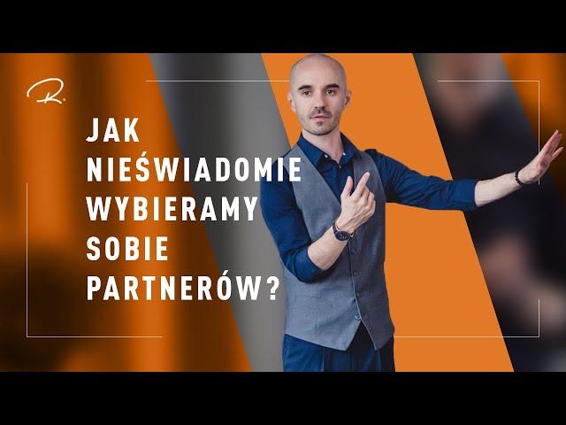 Jak Nieświadomie Wybieramy Sobie Partnerów?