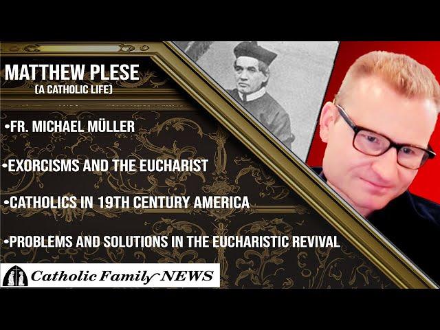 Interview with Matthew Plese (A Catholic Life) | Who was Fr. Michael Müller?