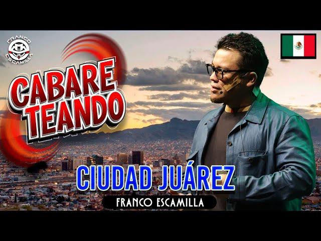 Cabareteando.- Ciudad Juárez.