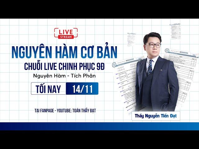 [LIVESTREAM 2K7] NGUYÊN HÀM CƠ BẢN & CÁC DẠNG TOÁN THỰC TẾ LIÊN QUAN  | Thầy Nguyễn Tiến Đạt