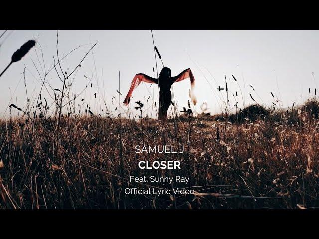 Samuel J - Closer (Official Lyric Video)