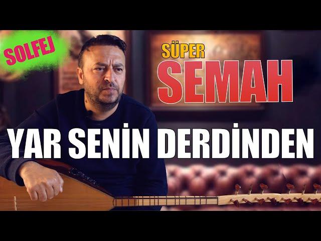 SEMAH SOLFEJ "YAR SENİN DERDİNDEN"NASIL ÇALINIR?