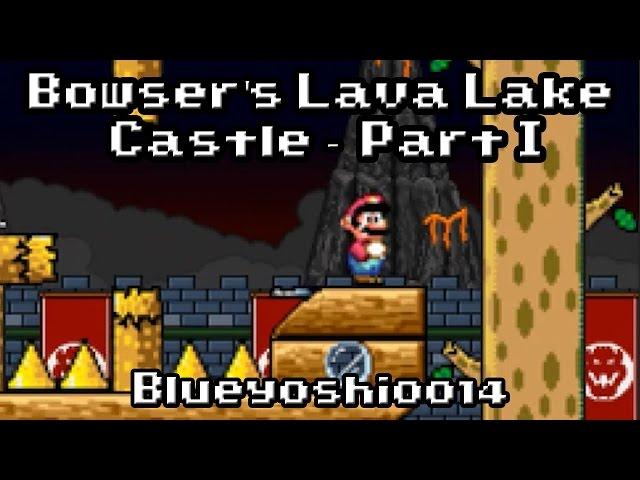 SMF Custom Level: "BOWSER'S LAVA LAKE CASTLE - PART I" - By Blueyoshi0014