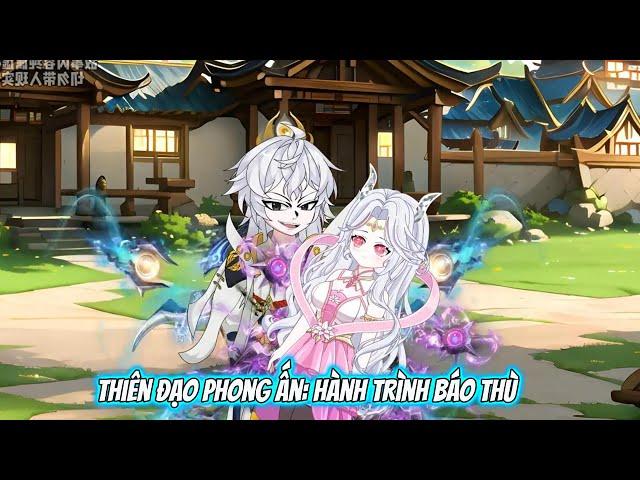Tổng Hợp : Thiên Đạo Phong Ấn: Hành Trình Báo Thù - Tiểu Tam Sub