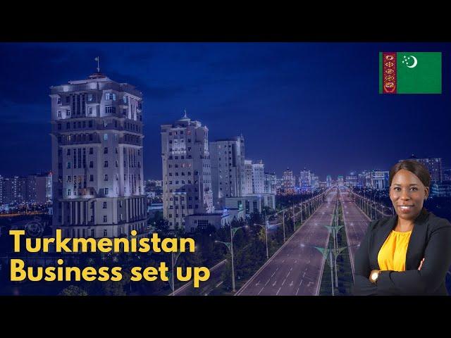 How to set up a business in Turkmenistan?