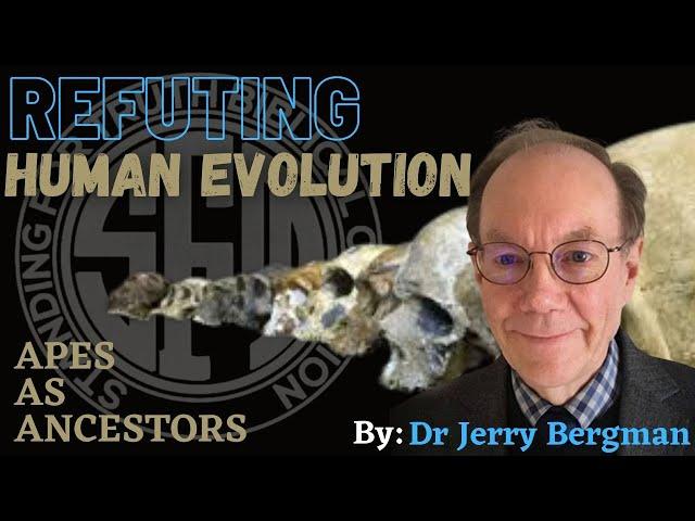 Refuting Human Evolution: Apes as Ancestors - Dr. Jerry Bergman