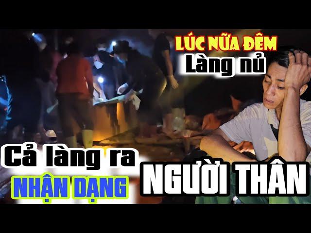 Cả Làng Nủ ra nhận dạng lúc nữa đêm ANH CAI lộ lắng