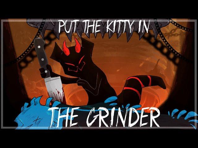 The cat yearns for the GRINDER [Murderer + The Grinder]