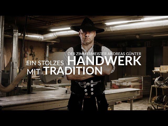 "EIN STOLZES HANDWERK MIT TRADITION" DER ZIMMERMEISTER ANDREAS GÜNTER