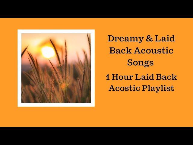 Dreamy & Laid Back Acoustic - 1 Hour Acoustic Music Playlist