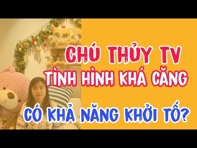 Chú Thủy TV có tình hình khá căng có khả năng khởi tố?