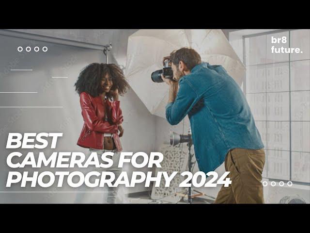 Best Cameras For Photography 2024 ️ [Best In The World]