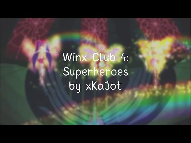 Winx Club 4: Superheroes [xKaJot Remix]