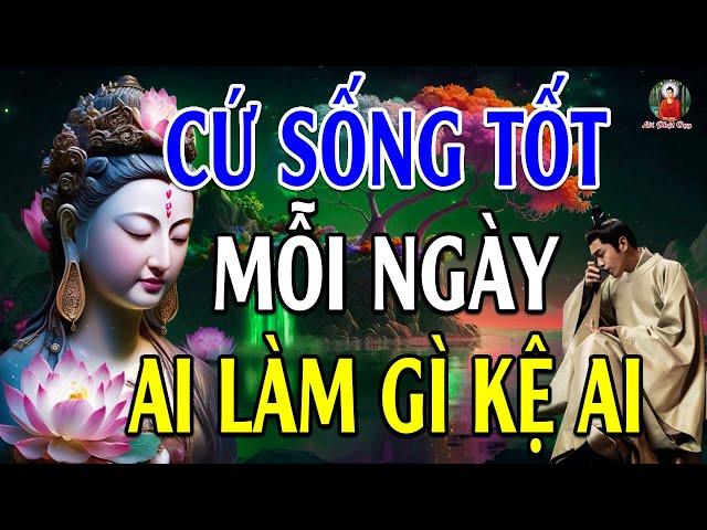 Sống Ở Đời Bỏ Á.c Làm Lành Để An Vui Giải Thoát Ai Làm Mặc Gì Kệ Ai - Lời Phật Dạy Rất Sâu Sắc